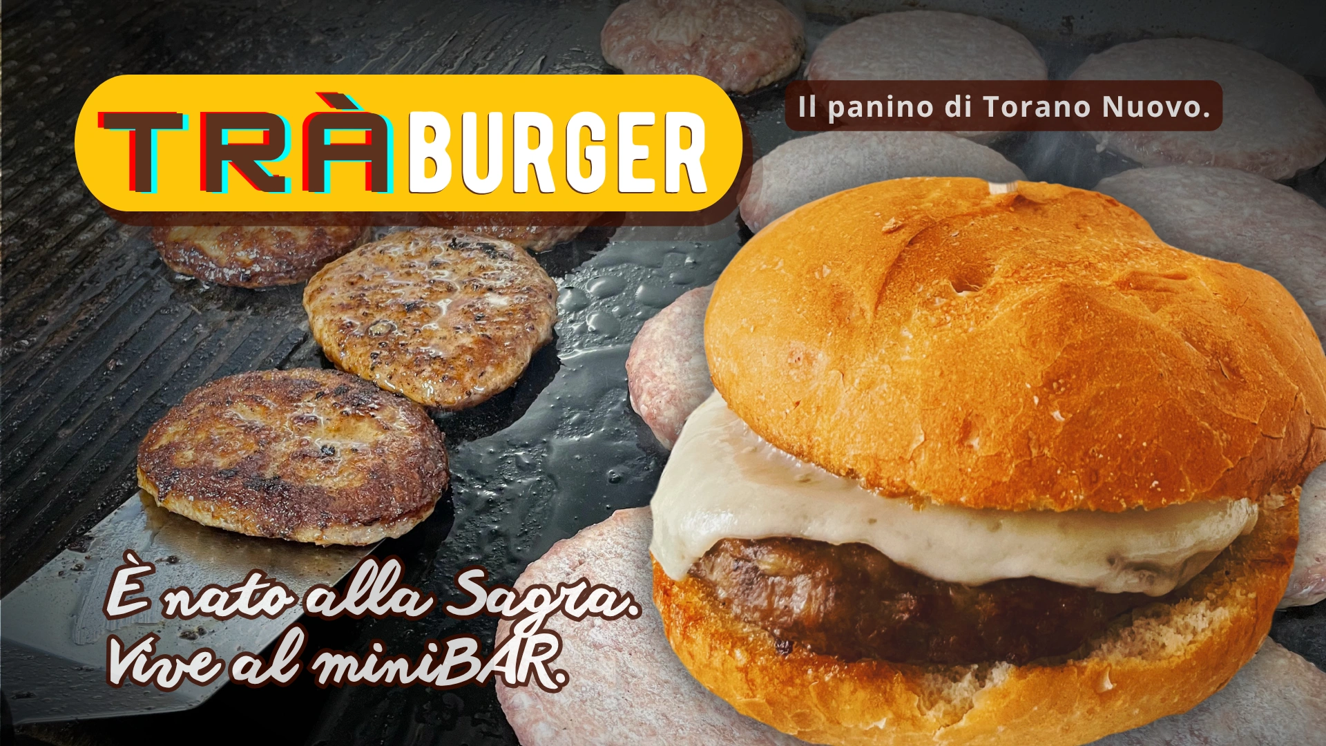 TRÀBURGER
Il panino di Torano Nuovo.
È nato alla Sagra. Vive al miniBAR.